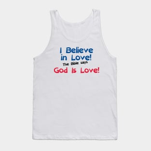 I Believe in Love! The Bible says God is Love! (00001) Tank Top